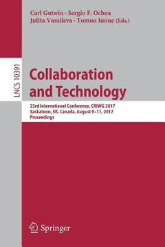 portada Collaboration and Technology: 23rd International Conference, Criwg 2017, Saskatoon, Sk, Canada, August 9-11, 2017, Proceedings (en Inglés)