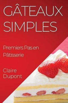 portada Gâteaux Simples: Premiers Pas en Pâtisserie (en Francés)