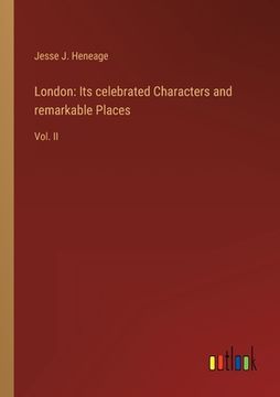 portada London: Its celebrated Characters and remarkable Places: Vol. II (en Inglés)