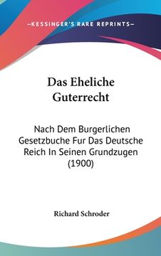 portada Das Eheliche Guterrecht: Nach Dem Burgerlichen Gesetzbuche Fur Das Deutsche Reich In Seinen Grundzugen (1900) (en Alemán)