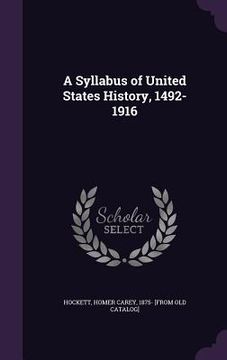 portada A Syllabus of United States History, 1492-1916 (en Inglés)