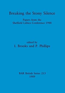 portada Breaking the Stony Silence: Papers From the Sheffield Lithics Conference 1988 (213) (British Archaeological Reports British Series) 