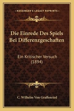 portada Die Einrede Des Spiels Bei Differenzgeschaften: Ein Kritischer Versuch (1894) (en Alemán)