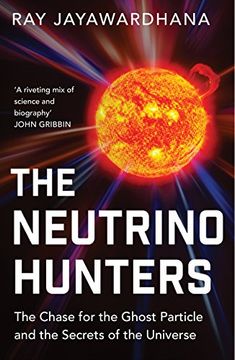 portada The Neutrino Hunters: The Chase for the Ghost Particle and the Secrets of the Universe