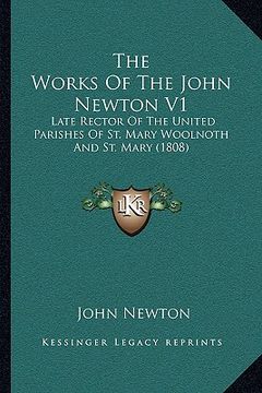 portada the works of the john newton v1: late rector of the united parishes of st. mary woolnoth and st. mary (1808) (en Inglés)