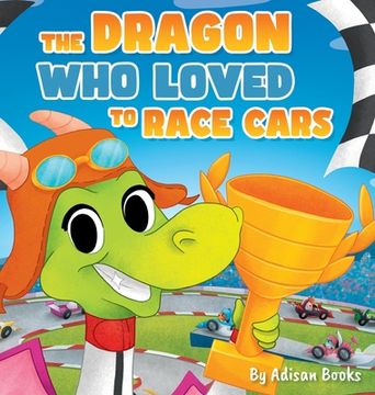 portada The Dragon Who Loved To Race Cars (en Inglés)