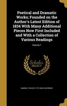 portada Poetical and Dramatic Works; Founded on the Author's Latest Edition of 1834 With Many Additional Pieces Now First Included and With a Collection of Va