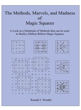 portada The Methods, Marvels, and Madness of Magic Squares: A Look at a Multitude of Methods That can be Used to Build a Million Billion Magic Squares (en Inglés)