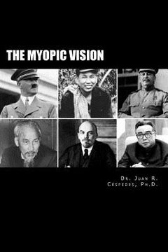 portada The Myopic Vision: The Causes of Totalitarianism, Authoritarianism, & Statism (en Inglés)