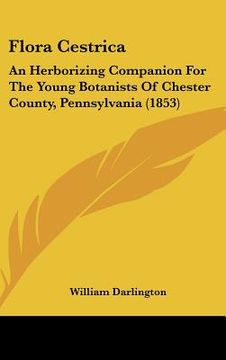 portada flora cestrica: an herborizing companion for the young botanists of chester county, pennsylvania (1853) (en Inglés)