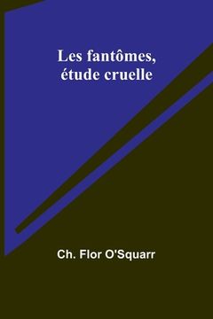 portada Les fantômes, étude cruelle (en Francés)