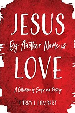 portada Jesus by Another Name is Love: A Collection of Songs and Poetry 