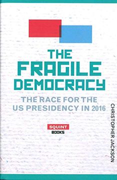 portada The Fragile Democracy: The Race for the Us Presidency in 2016