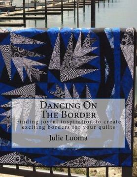 portada Dancing On The Border: Finding joyful inspiration to create exciting borders for your quilts (in English)