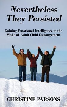portada Nevertheless They Persisted: Gaining Emotional Intelligence in the Wake of Adult Child Estrangement (in English)