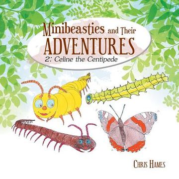portada Minibeasties and Their Adventures: 2: Celine the Centipede (in English)