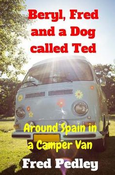 portada Beryl, Fred and a Dog Called Ted: Around Spain in a Camper Van (in English)
