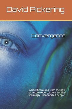 portada Convergence: A horrific trauma from the past has future repercussions for five seemingly unconnected people. (en Inglés)