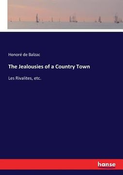 portada The Jealousies of a Country Town: Les Rivalites, etc. (en Inglés)