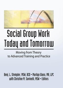 portada Social Group Work Today and Tomorrow: Moving from Theory to Advanced Training and Practice (en Inglés)