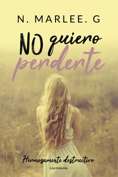 portada No Quiero Perderte: Hermosamente Destructivo (in Spanish)