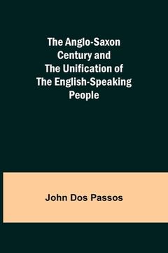 portada The Anglo-Saxon Century and the Unification of the English-Speaking People (in English)