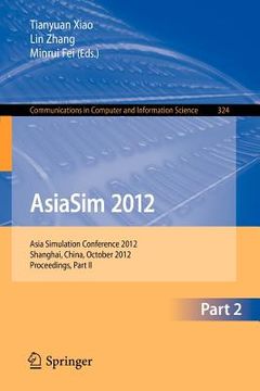 portada asiasim 2012 - part ii: asia simulation conference 2012, shanghai, china, october 27-30, 2012. proceedings, part ii
