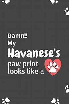 portada Damn! My Havanese's paw Print Looks Like a: For Havanese dog Fans (en Inglés)