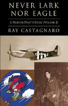 portada Never Lark nor Eagle: A Fighter Pilot's Story (Volume I)