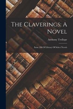 portada The Claverings: A Novel: Issue 286 of Library of Select Novels (in English)