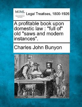 portada a profitable book upon domestic law: full of old "saws and modern instances." (en Inglés)
