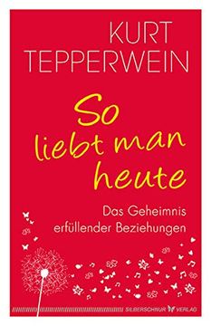 portada So Liebt man Heute: Das Geheimnis Erfüllender Beziehungen (in German)