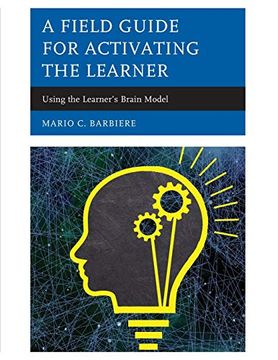 portada A Field Guide for Activating the Learner: Using the Learner’S Brain (en Inglés)