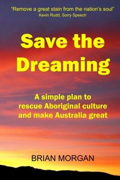 portada Save the Dreaming: A simple plan to rescue Aboriginal culture and make Australia great