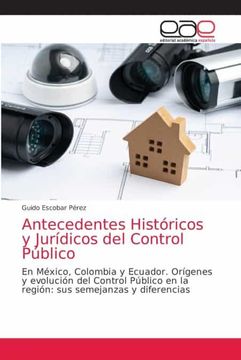 portada Antecedentes Históricos y Jurídicos del Control Público: En México, Colombia y Ecuador. Orígenes y Evolución del Control Público en la Región: Sus Semejanzas y Diferencias (in Spanish)