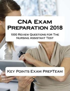 portada CNA Exam Preparation 2018: 1000 Review Questions for The Nursing Assistant Test (en Inglés)