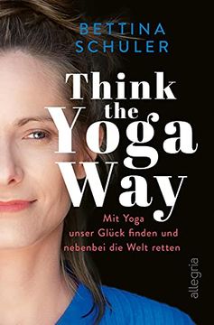 portada Think the Yoga Way: Mit Yoga Unser Glück Finden und Nebenbei die Welt Retten (en Alemán)
