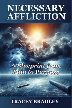 portada Necessary Affliction: A Blueprint from Pain to Purpose (en Inglés)