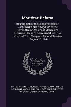 portada Maritime Reform: Hearing Before the Subcommittee on Coast Guard and Navigation of the Committee on Merchant Marine and Fisheries, House (in English)