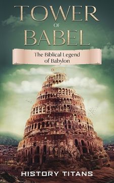 portada Tower of Babel: The Biblical Legend of Babylon (in English)