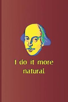 portada I Do It More Natural.: A Quote from Twelfth Night by William Shakespeare (en Inglés)