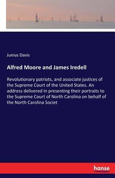 portada Alfred Moore and James Iredell: Revolutionary patriots, and associate justices of the Supreme Court of the United States. An address delivered in pres (en Inglés)