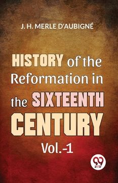 portada History Of The Reformation In The Sixteenth Century Vol.- 1 (en Inglés)