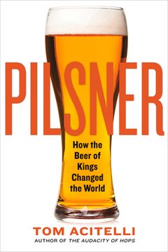 portada Pilsner: How the Beer of Kings Changed the World (en Inglés)