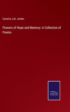 portada Flowers of Hope and Memory: A Collection of Poems (en Inglés)