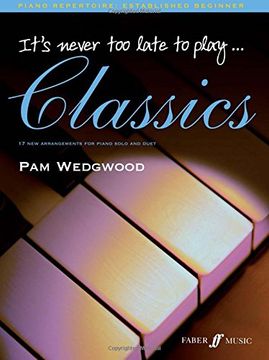 portada It's Never Too Late to Play Classics: 17 New Arrangements for Piano Solo and Duet (en Inglés)