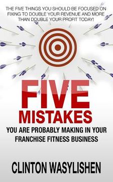 portada Five Mistakes You Are Probably Making In Your Franchise Fitness Business (en Inglés)