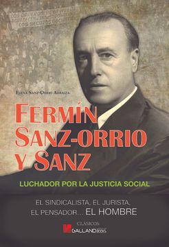 portada Fermin Sanz-Orrio y Sanz: Luchador por la Justicia Social: El Sindicalista, el Jurista, el Pensador, el Hombre
