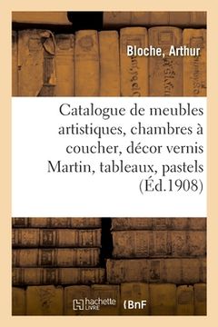 portada Catalogue de Meubles Artistiques, Chambres À Coucher, Décor Vernis Martin, Tableaux: Pastels, Dessins (en Francés)