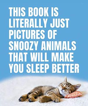 portada This Book is Literally Just Pictures of Snoozy Animals That Will Make you Sleep Better 